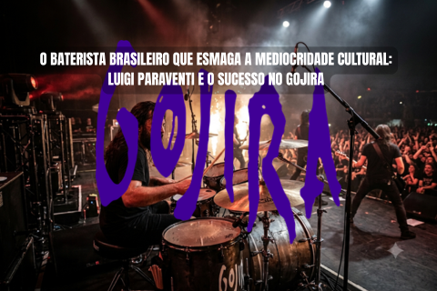 O BATERISTA BRASILEIRO QUE ESMAGA A MEDIOCRIDADE CULTURAL: LUIGI PARAVENTI E O SUCESSO NO GOJIRA